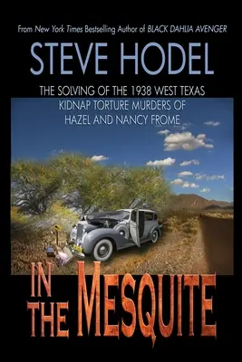 Dans le Mesquite : L'élucidation des meurtres de Hazel et Nancy Frome, enlevés et torturés en 1938 dans l'ouest du Texas - In The Mesquite: The Solving of the 1938 West Texas Kidnap Torture Murders of Hazel and Nancy Frome