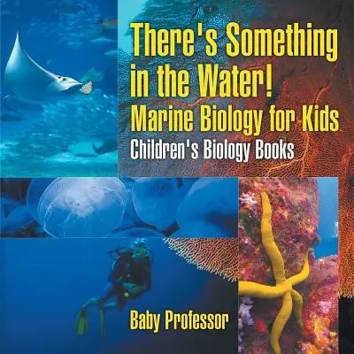 Il y a quelque chose dans l'eau ! - Biologie marine pour les enfants - Livres de biologie pour enfants - There's Something in the Water! - Marine Biology for Kids - Children's Biology Books