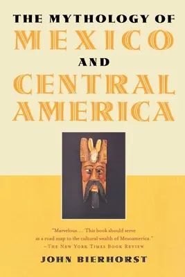 Mythologie du Mexique et de l'Amérique centrale - The Mythology of Mexico and Central America