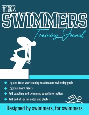 Le journal d'entraînement des nageurs : L'ultime journal des nageurs pour suivre et enregistrer votre entraînement, vos rencontres de natation, les commentaires de vos entraîneurs et les photos de la saison : 100 Pag - The Swimmers Training Journal: The Ultimate Swimmers Journal to Track and Log Your Training, Swim Meets, Coaching Feedback and Season Photos: 100 Pag