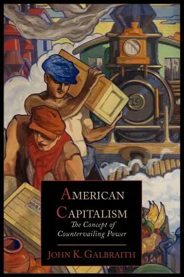 Le capitalisme américain : le concept de contre-pouvoir - American Capitalism; The Concept of Countervailing Power