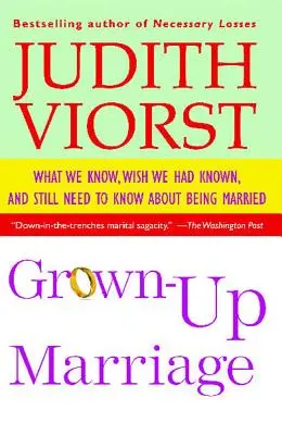 Le mariage à l'âge adulte : Ce que nous savons, ce que nous aurions aimé savoir et ce que nous devons encore savoir sur le mariage - Grown-Up Marriage: What We Know, Wish We Had Known, and Still Need to Know about Being Married