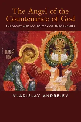 L'ange du visage de Dieu : Théologie et iconologie des théophanies - The Angel of the Countenance of God: Theology and Iconology of Theophanies