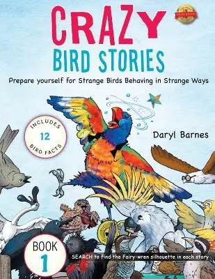 Histoires d'oiseaux bizarres : Préparez-vous à des oiseaux étranges qui se comportent de façon étrange Livre 1 - Crazy Bird Stories: Prepare yourself for Strange Birds Behaving in Strange Ways Book 1