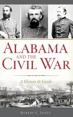 L'Alabama et la guerre civile : une histoire et un guide - Alabama and the Civil War: A History & Guide