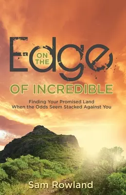 À la limite de l'incroyable : Trouver sa terre promise quand tout semble joué contre soi - On the Edge of Incredible: Finding Your Promised Land When the Odds Seem Stacked Against You