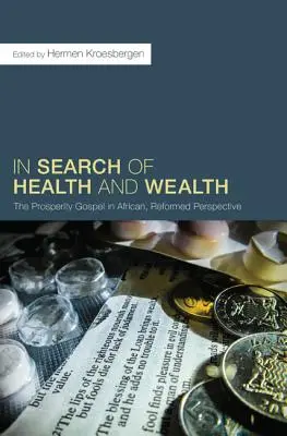 À la recherche de la santé et de la richesse : L'évangile de la prospérité dans une perspective africaine et réformée - In Search of Health and Wealth: The Prosperity Gospel in African, Reformed Perspective