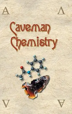 La chimie de l'homme des cavernes : 28 projets, de la création du feu à la production de plastique - Caveman Chemistry: 28 Projects, from the Creation of Fire to the Production of Plastics