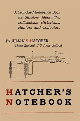 Hatcher's Notebook : Un ouvrage de référence pour les tireurs, les armuriers, les balisticiens, les historiens, les chasseurs et les collectionneurs - Hatcher's Notebook: A Standard Reference Book for Shooters, Gunsmiths, Ballisticians, Historians, Hunters, and Collectors