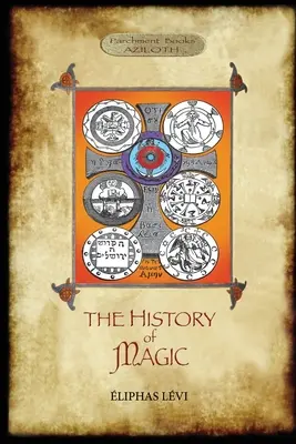 L'histoire de la magie : Exposé clair et précis de ses procédés, de ses rites et de ses mystères. Traduit, avec préface et n - The History of Magic: Including a clear and precise exposition of its procedure, its rites and its mysteries. Translated, with preface and n