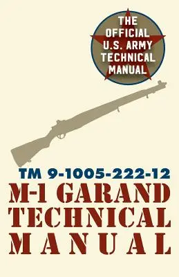 Manuel technique du M-1 Garand de l'armée américaine : Manuel de terrain 23-5 - U.S. Army M-1 Garand Technical Manual: Field Manual 23-5