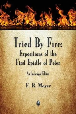 L'épreuve du feu : Expositions de la première épître de Pierre - Tried By Fire: Expositions of the First Epistle of Peter