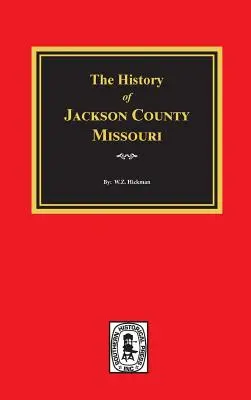 L'histoire du comté de Jackson, Missouri - The History of Jackson County, Missouri