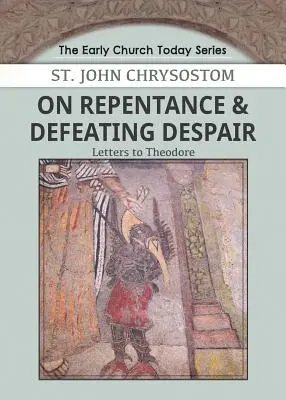 Sur le repentir et la lutte contre le désespoir : Lettres à Théodore - On Repentance & Defeating Despair: Letters to Theodore