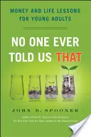 Personne ne nous l'a jamais dit : L'argent et les leçons de vie pour les jeunes adultes - No One Ever Told Us That: Money and Life Lessons for Young Adults