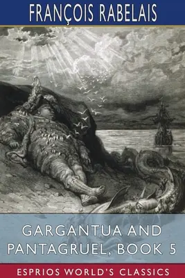 Gargantua et Pantagruel, Livre 5 (Classiques Esprios) - Gargantua and Pantagruel, Book 5 (Esprios Classics)
