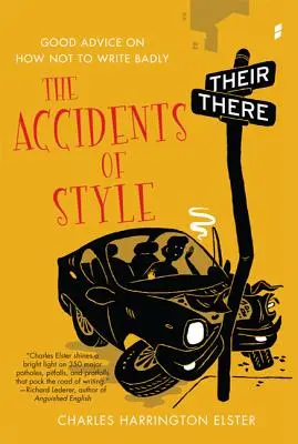 Les accidents de style : De bons conseils pour ne pas mal écrire - The Accidents of Style: Good Advice on How Not to Write Badly