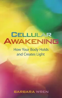 L'éveil cellulaire : Comment votre corps retient et crée la lumière - Cellular Awakening: How Your Body Holds and Creates Light