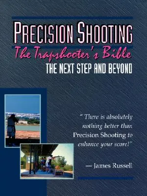 Le tir de précision : La bible du tireur au piège - Precision Shooting: The Trapshooter's Bible