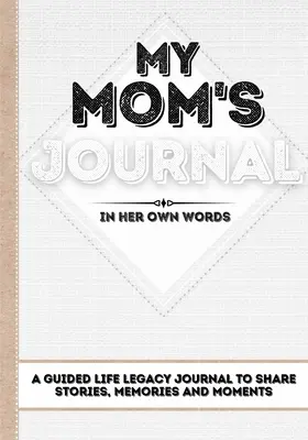 Le journal de ma mère : Un journal guidé pour partager des histoires, des souvenirs et des moments - 7 x 10 - My Mom's Journal: A Guided Life Legacy Journal To Share Stories, Memories and Moments - 7 x 10