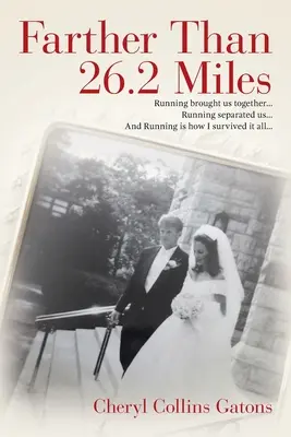 Plus loin que 26.2 Miles : La course à pied nous a réunis... La course à pied nous a séparés... Et c'est en courant que j'ai survécu à tout cela... - Farther Than 26.2 Miles: Running brought us together...Running separated us...And Running is how I survived it all...