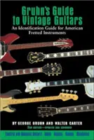 Le guide Gruhn des guitares anciennes - Gruhn's Guide to Vintage Guitars