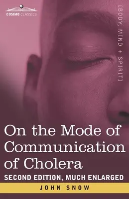 Sur le mode de transmission du choléra : deuxième édition, très augmentée - On the Mode of Communication of Cholera: Second Edition, Much Enlarged