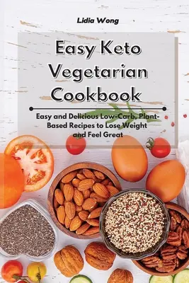 Easy Keto Vegetarian Cookbook : Recettes faciles et délicieuses à base de plantes et à faible teneur en glucides pour perdre du poids et se sentir bien. - Easy Keto Vegetarian Cookbook: Easy and Delicious Low-Carb, Plant-Based Recipes to Lose Weight and Feel Great