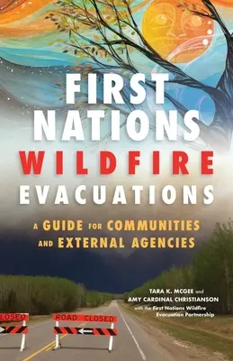 First Nations Wildfire Evacuations : Un guide pour les communautés et les agences externes - First Nations Wildfire Evacuations: A Guide for Communities and External Agencies
