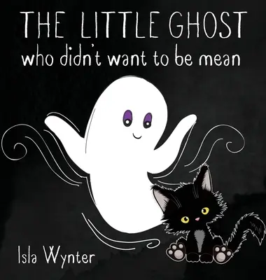 Le petit fantôme qui ne voulait pas être méchant : Un livre d'images pas seulement pour Halloween - The Little Ghost Who Didn't Want to Be Mean: A Picture Book Not Just for Halloween