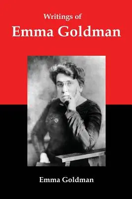 Écrits d'Emma Goldman : Essais sur l'anarchisme, le féminisme, le socialisme et le communisme - Writings of Emma Goldman: Essays on Anarchism, Feminism, Socialism, and Communism