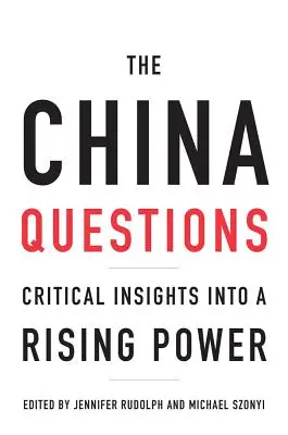Les questions sur la Chine : Un regard critique sur une puissance montante - The China Questions: Critical Insights Into a Rising Power