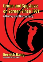 Crime et espionnage Le jazz à l'écran depuis 1971 : Histoire et discographie - Crime and Spy Jazz on Screen Since 1971: A History and Discography