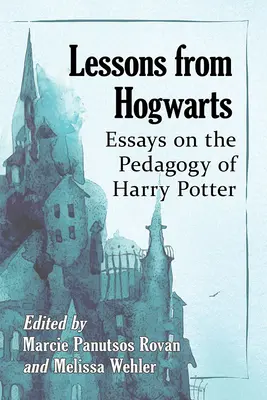 Leçons de Poudlard : Essais sur la pédagogie de Harry Potter - Lessons from Hogwarts: Essays on the Pedagogy of Harry Potter