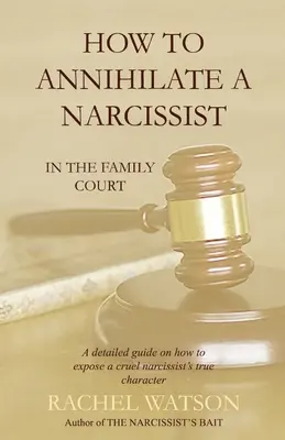 Comment anéantir un narcissique : Au tribunal des affaires familiales - How To Annihilate A Narcissist: In The Family Court