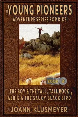 THE BOY AND THE TALL, TALL ROCK et ABBIE AND THE SAUCY BLACK BIRD : Une anthologie d'aventures de jeunes pionniers - THE BOY AND THE TALL, TALL ROCK and ABBIE AND THE SAUCY BLACK BIRD: An Anthology of Young Pioneer Adventures