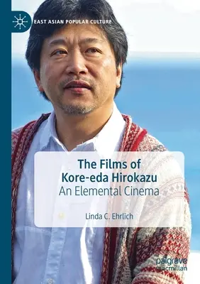 Les films de Kore-Eda Hirokazu : Un cinéma élémentaire - The Films of Kore-Eda Hirokazu: An Elemental Cinema