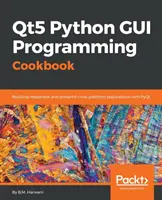 Qt5 Python GUI Programming Cookbook (Livre de cuisine pour la programmation d'interfaces graphiques en Python) - Qt5 Python GUI Programming Cookbook