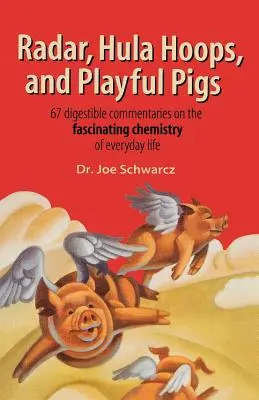 Radar, hula hoops et cochons enjoués : 67 commentaires digestes sur la chimie fascinante de la vie quotidienne - Radar, Hula Hoops, and Playful Pigs: 67 Digestible Commentaries on the Fascinating Chemistry of Everyday Life