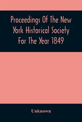 Actes de la Société historique de New York pour l'année 1849 - Proceedings Of The New York Historical Society For The Year 1849