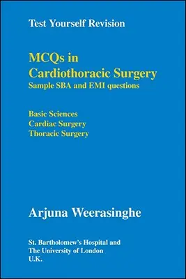 Test Yourself Revision : Mcqs en chirurgie cardiothoracique - Exemples de questions Sba et Emi - Sciences de base, Chirurgie cardiaque, Chirurgie thoracique - Test Yourself Revision: Mcqs in Cardiothoracic Surgery - Sample Sba and Emi Questions - Basic Sciences, Cardiac Surgery, Thoracic Surgery