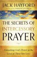 Les secrets de la prière d'intercession : Libérer la puissance de Dieu dans la vie de ceux que vous aimez - The Secrets of Intercessory Prayer: Unleashing God's Power in the Lives of Those You Love