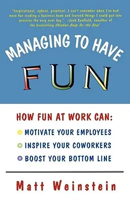 Gérer pour s'amuser : Comment le plaisir au travail peut motiver vos employés, inspirer vos collègues et augmenter votre chiffre d'affaires. - Managing to Have Fun: How Fun at Work Can Motivate Your Employees, Inspire Your Coworkers, and Boost Your Bottom Line