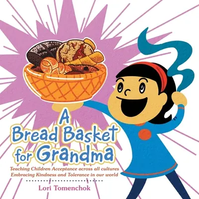 Une corbeille à pain pour grand-mère : Enseigner aux enfants l'acceptation à travers toutes les cultures Embrasser la gentillesse et la tolérance dans notre monde - A Bread Basket for Grandma: Teaching Children Acceptance Across All Cultures Embracing Kindness and Tolerance in Our World