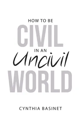 Comment être civilisé dans un monde incivil - How to Be Civil in an Uncivil World