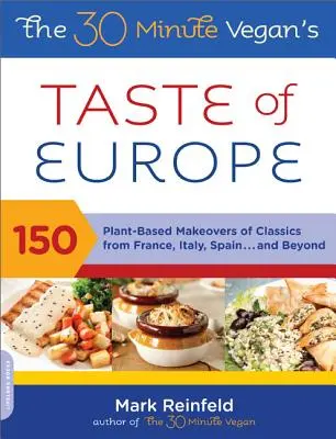 Le goût de l'Europe pour les végétaliens en 30 minutes : 150 transformations de classiques de France, d'Italie, d'Espagne et d'ailleurs à base de plantes - The 30-Minute Vegan's Taste of Europe: 150 Plant-Based Makeovers of Classics from France, Italy, Spain, and Beyond