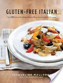 L'italien sans gluten : Plus de 150 recettes irrésistibles sans blé -- de Crostini à Tiramisu - Gluten-Free Italian: Over 150 Irresistible Recipes Without Wheat -- From Crostini to Tiramisu