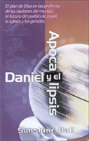 Daniel et Apocalypse : Le plan de Dieu dans les prophéties sur les nations du monde, l'avenir du peuple d'Israël, de l'Eglise et des païens = Danie - Daniel Y El Apocalipsis: El Plan de Dios En Las Profecas de Las Naciones del Mundo, El Futuro del Pueblo de Israel, La Iglesia Y Los Gentiles = Danie