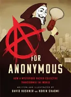 A for Anonymous : Comment un mystérieux collectif de hackers a transformé le monde - A for Anonymous: How a Mysterious Hacker Collective Transformed the World