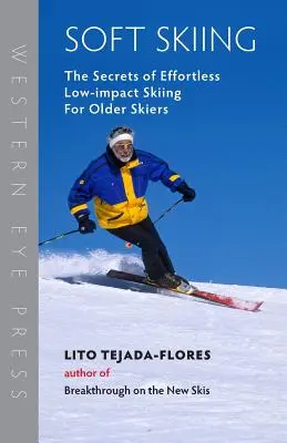Le ski en douceur : Les secrets du ski sans effort et à faible impact pour les skieurs plus âgés - Soft Skiing: The Secrets of Effortless, Low-Impact Skiing for Older Skiers